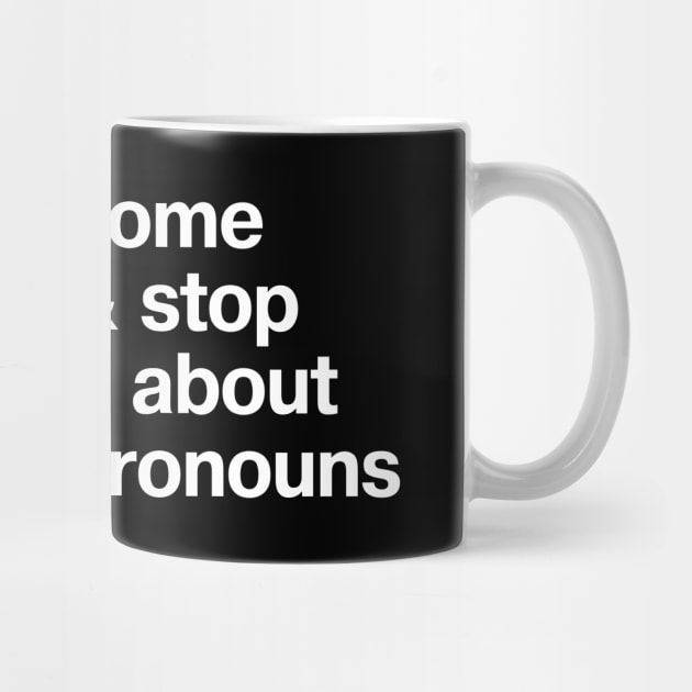 "bake some bread and stop worrying about people's pronouns" in plain white letters - for real, Karen; let people LIVE by TheBestWords